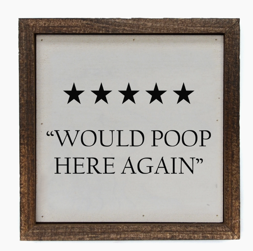 6x6 Would Poop Here Again Sign