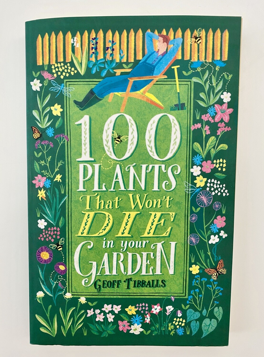NEW - 100 Plants That Won&#39;t Die in Your Garden, Geoff Tibballs