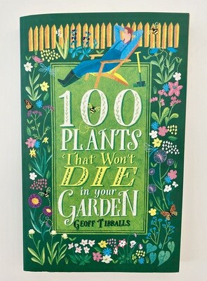 NEW - 100 Plants That Won't Die in Your Garden, Geoff Tibballs