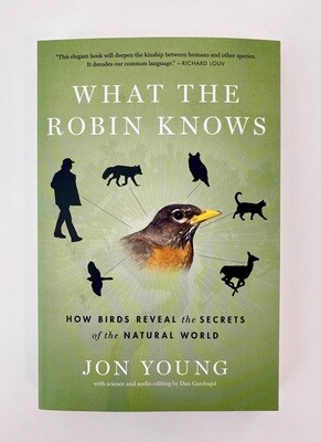 NEW - What the Robin Knows: How Birds Reveal the Secrets of the Natural World, Young, Jon