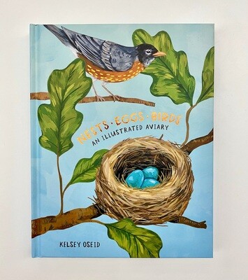 NEW - Nests, Eggs, Birds an illustrated aviary, Kelsey Oseid