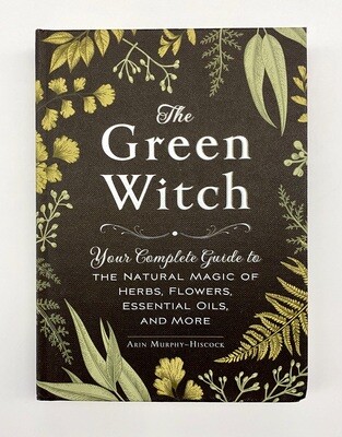 NEW - The Green Witch: Your Complete Guide to the Natural Magic of Herbs, Flowers, Essential Oils, and More, Murphy-Hiscock, Arin