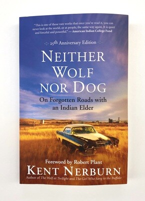 NEW - Neither Wolf Nor Dog: On Forgotten Roads with an Indian Elder (Anniversary), Nerburn, Kent ; Plant, Robert
