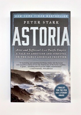NEW - Astoria: Astor and Jefferson's Lost Pacific Empire: A Tale of Ambition and Survival on the Early American Frontier, Stark, Peter