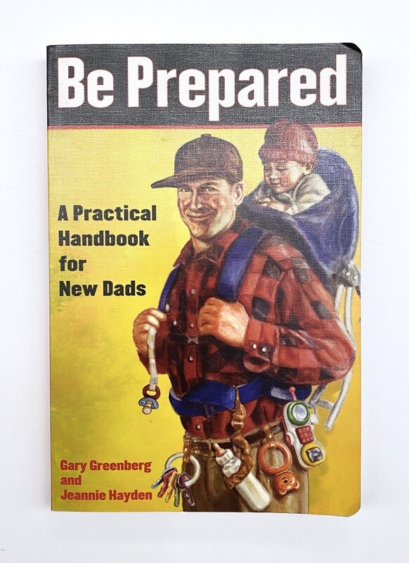 USED - Be Prepared, a Practical Handbook for New Dads, Gary Greenberg/Jeannie Hayden