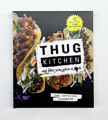 NEW - Thug Kitchen: The Official Cookbook: Eat Like You Give a F*ck, Thug Kitchen