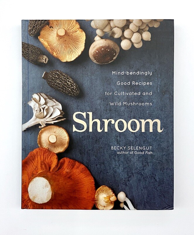 NEW - Shroom: Mind-Bendingly Good Recipes for Cultivating Wild Mushrooms, Selengut, Becky