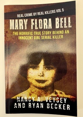 USED - Mary Flora Bell: The Horrific True Story Behind an Innocent Girl Serial Killer, Veysey, Nancy A., Becker, Ryan 