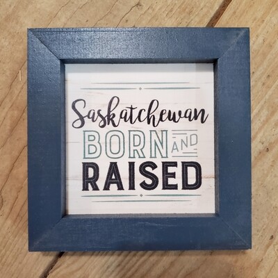 "Saskatchewan Born and Raised" Small Framed Wood Sign