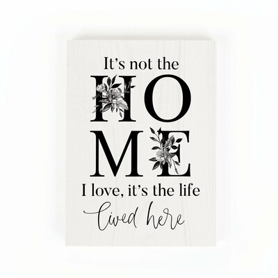 Word Block Sign - "It's Not the Home I Love"