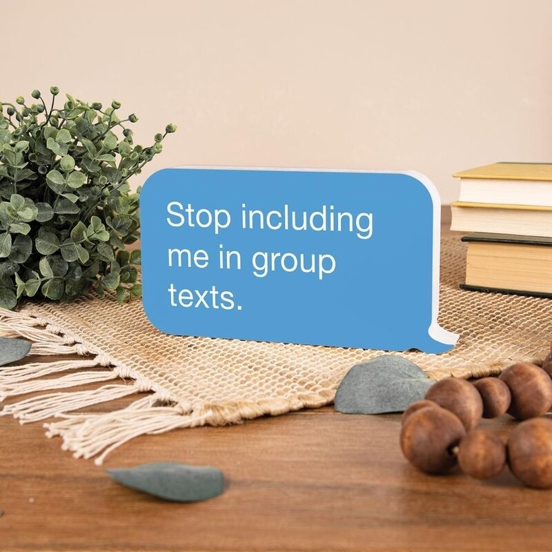 P.G. Dunn Small Shape Sign - Stop Including Me In Group Texts