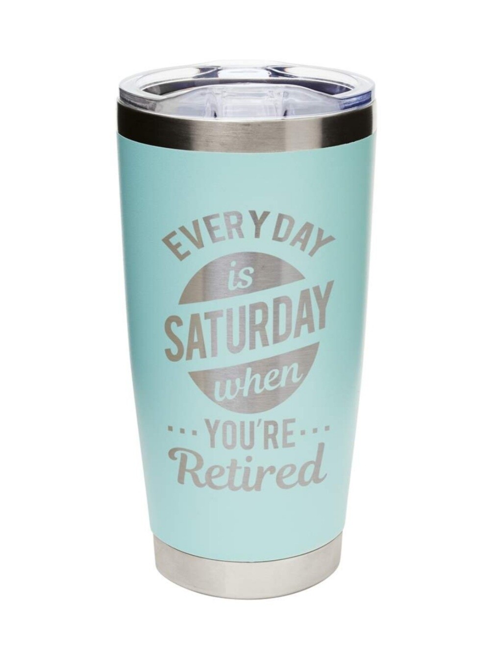 Carson 20oz Stainless Steel Tumbler - Everyday is Saturday when your Retired (Seafoam)