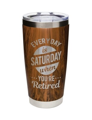 Carson 20oz Stainless Steel Tumbler - Everyday is Saturday when your Retired (Wood)