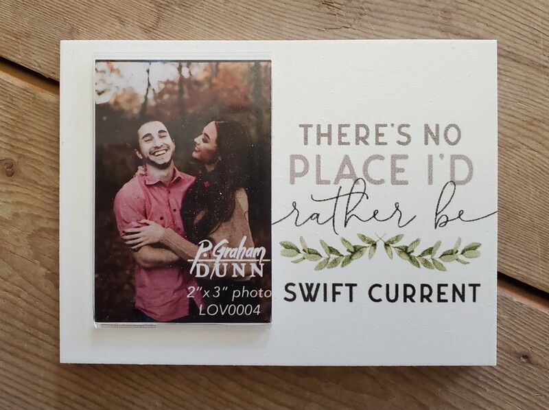 &quot;There&#39;s No Place I&#39;d Rather Be - Swift Current&quot; 3&quot; x 2&quot; Photo Frame
