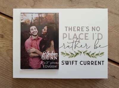 "There's No Place I'd Rather Be - Swift Current" 3" x 2" Photo Frame