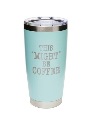 Carson 20oz Stainless Steel Tumbler - 'Might' Be Coffee