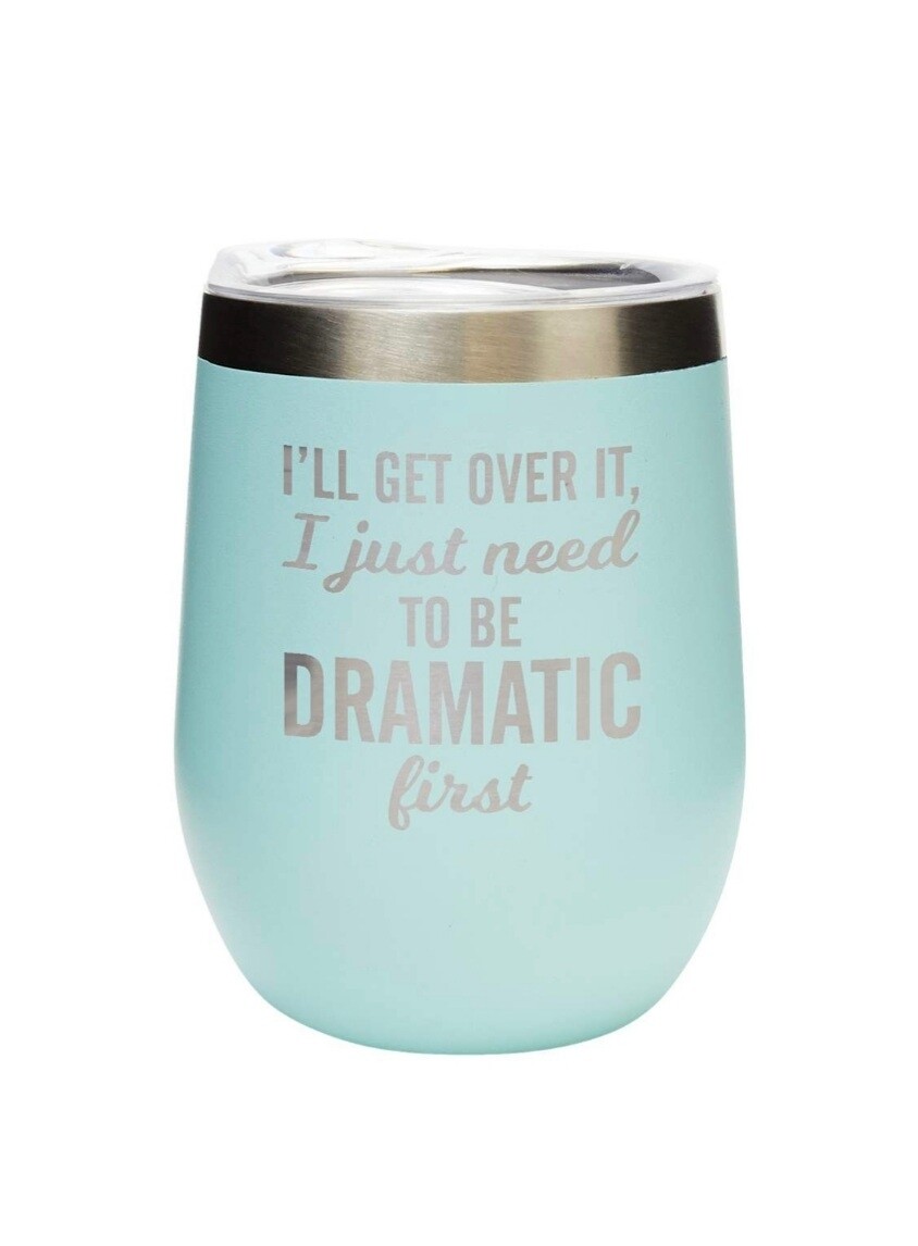 Carson 12oz Stainless Steel Wine Tumbler - I'll Get Over It I Just Need To Be Dramatic First 