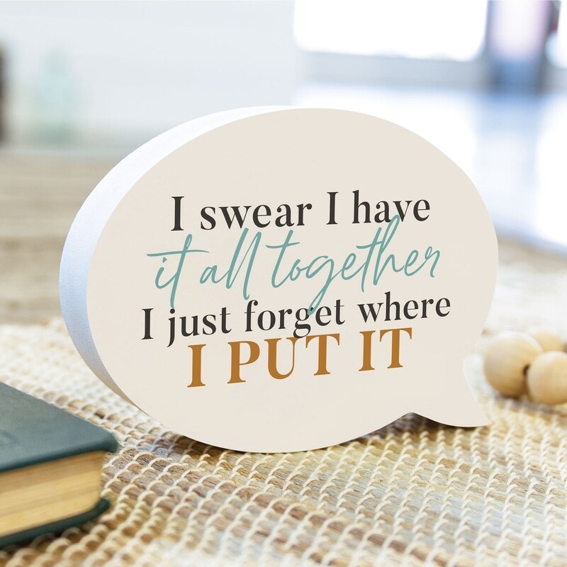 P.G. Dunn Small Shape Sign - I Swear I Have It All Together...