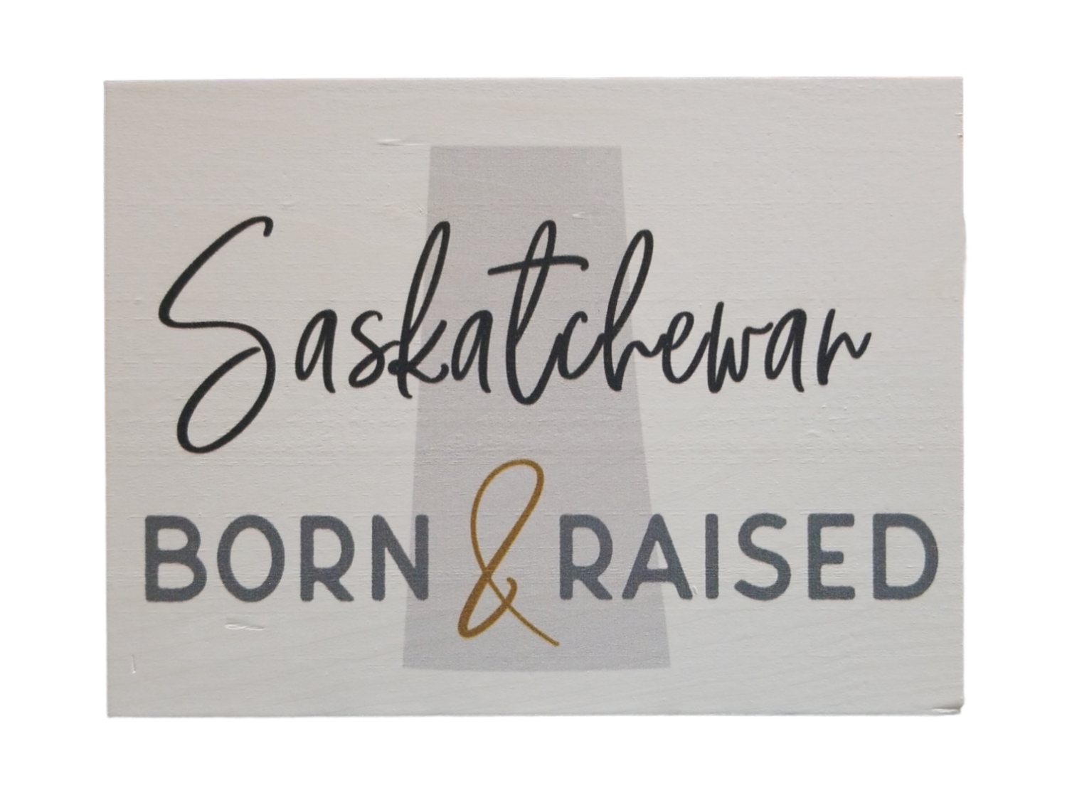 &quot;Saskatchewan Born &amp; Raised&quot; Small Wood Block Sign