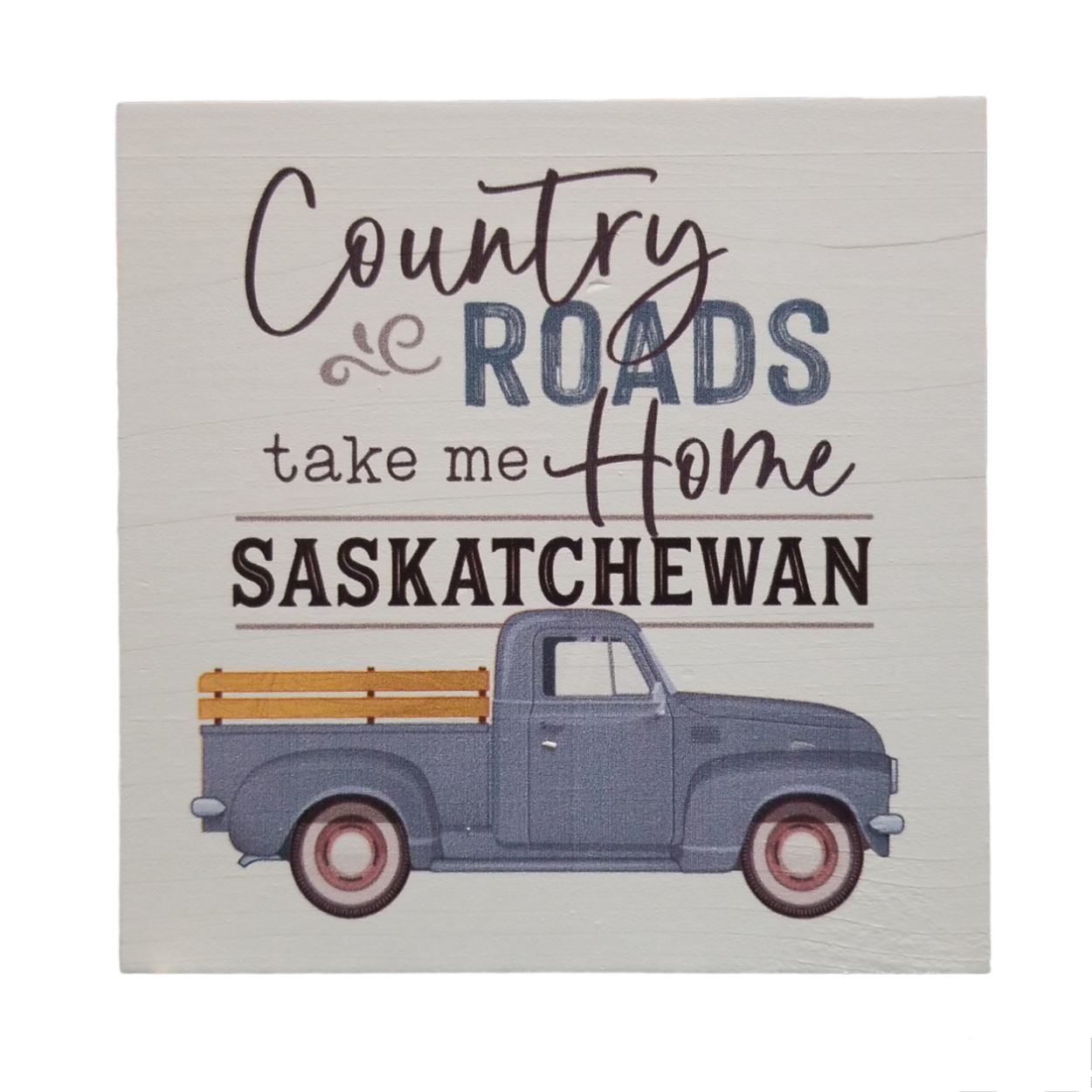 "Country Roads Take Me Home - Saskatchewan" Small Wood Block Sign