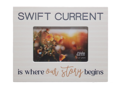 "Swift Current - Is Where Our Story Begins" 4x6 Frame