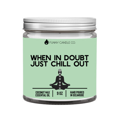 When In Doubt, Just Chill Out (Green) candle -9 oz