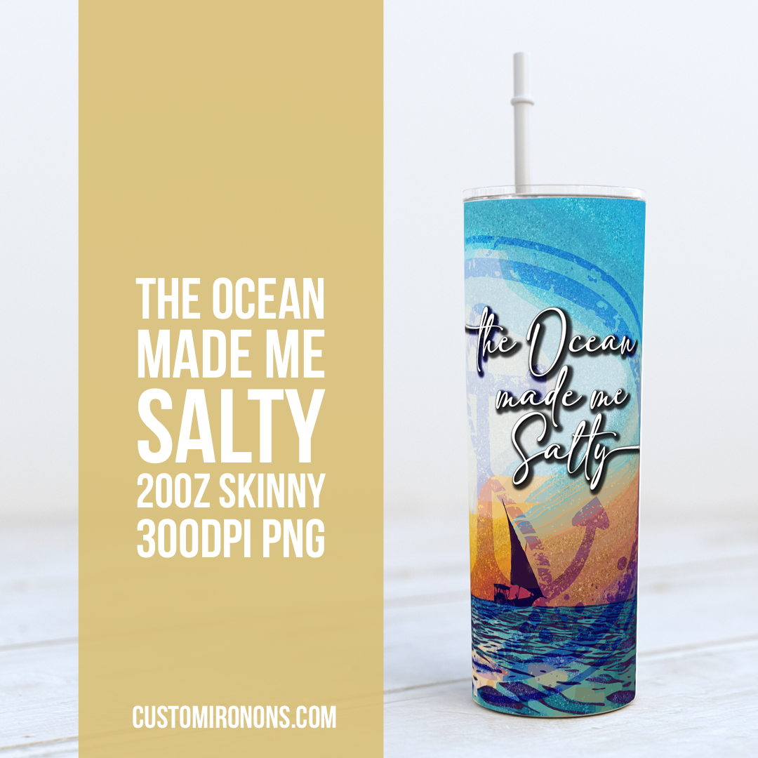 The Ocean made me Salty 20oz Skinny TUMBLER PNG Sublimation