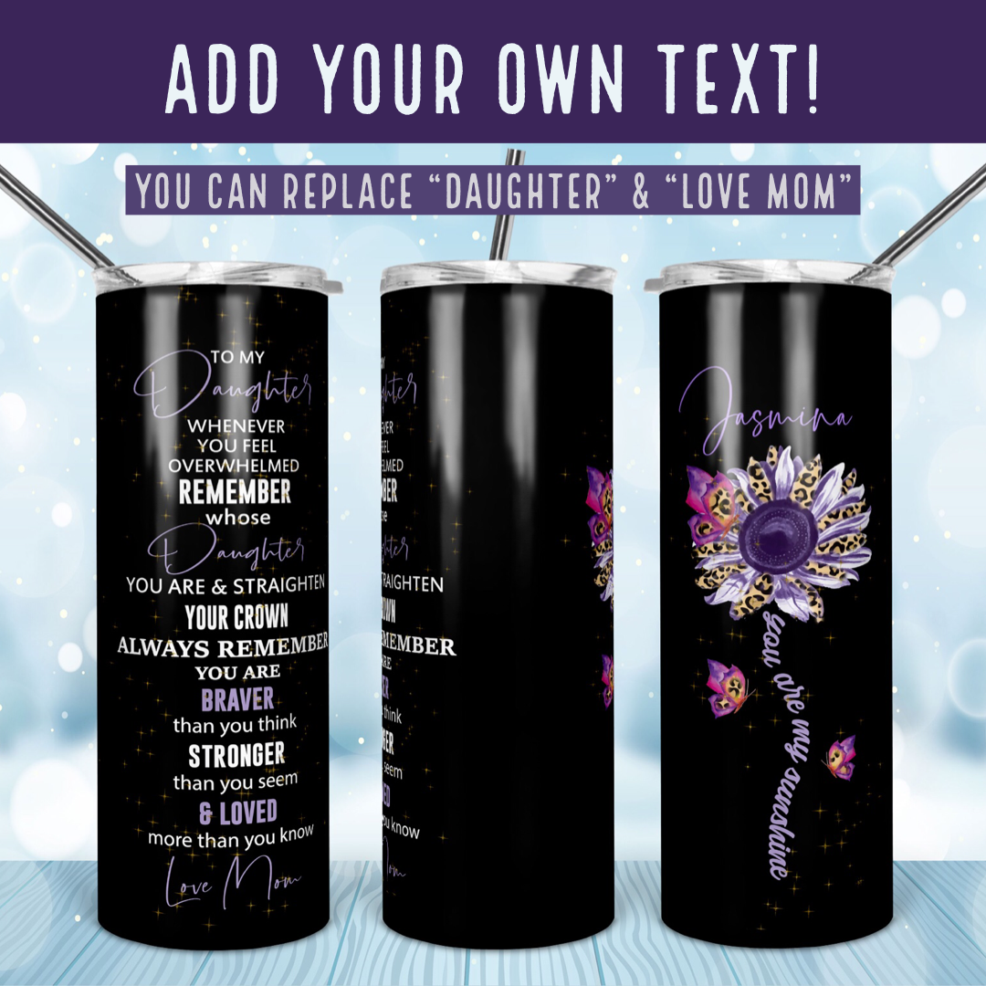 To My Daughter SunFlower & Butterflies PURPLE - Add your own text - 20oz Skinny & Straight TUMBLERS PNG Sublimation