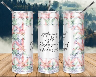 Weed Into the forest I go - 20oz TUMBLER PNG Sublimation