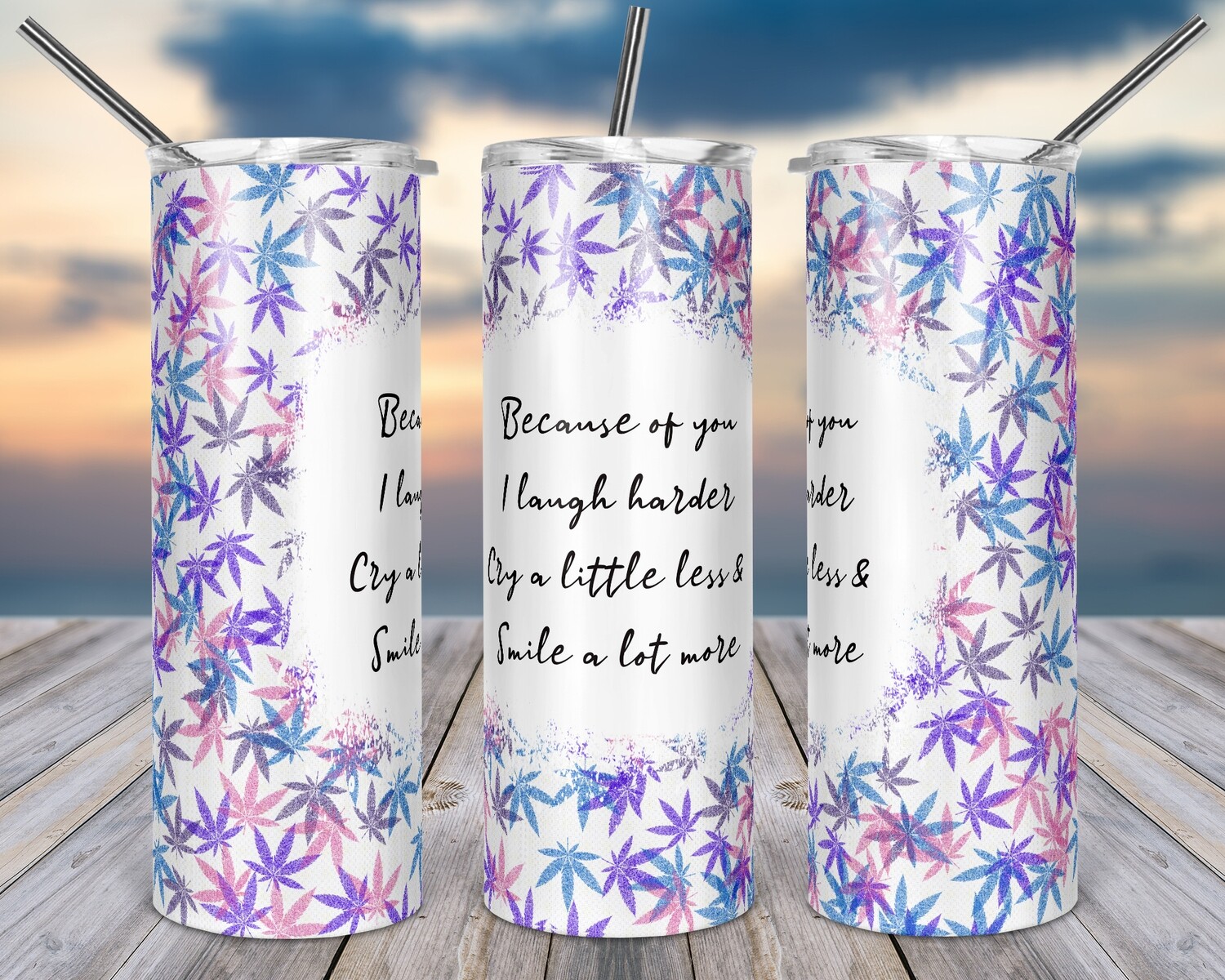 Weed Because of you -  20oz TUMBLER PNG Sublimation