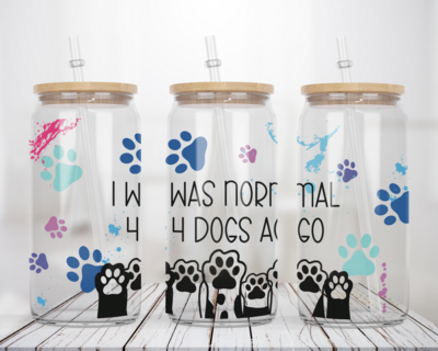 I was normal 4 dogs ago  -  Glass Can