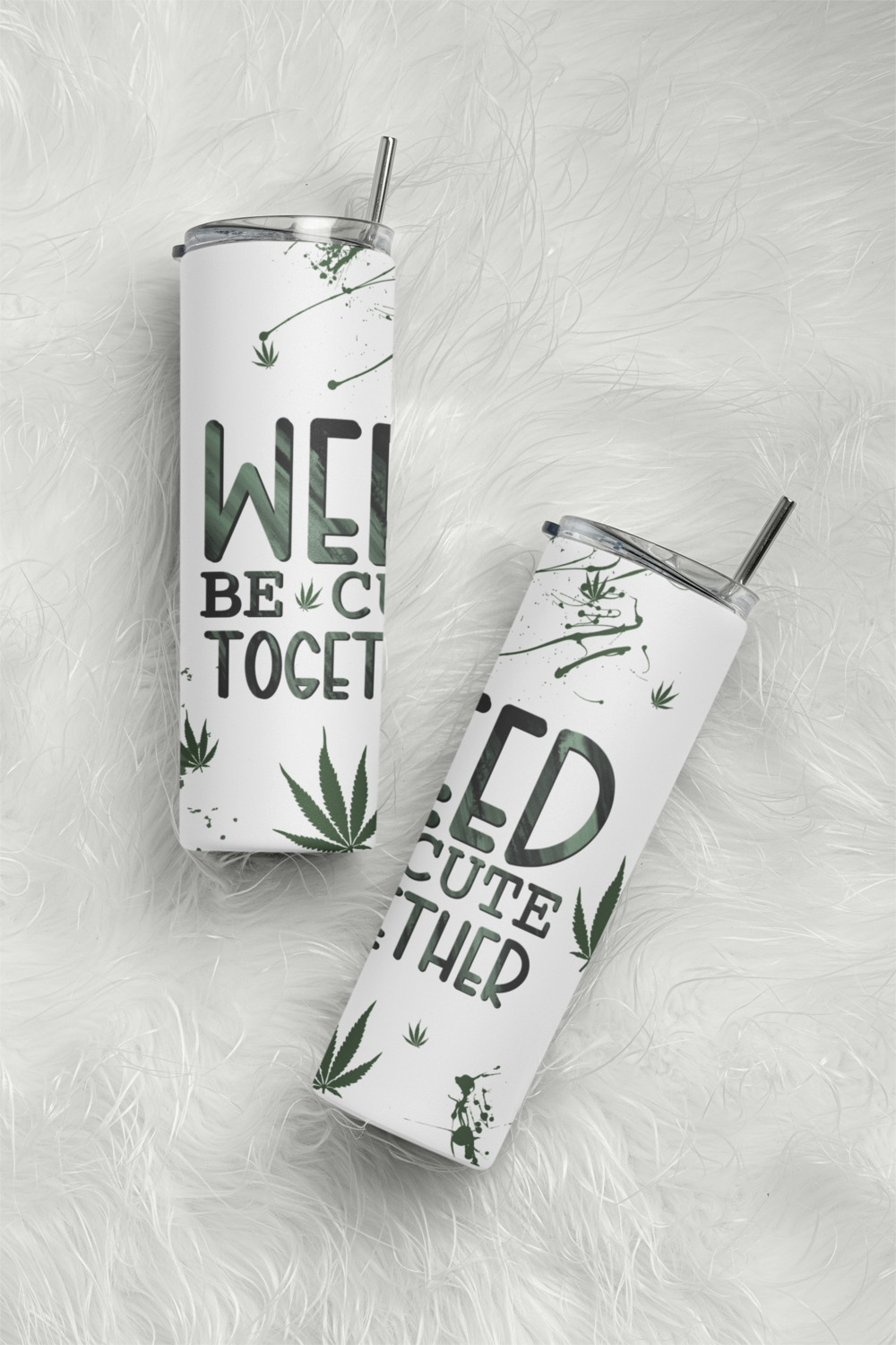 Weed be Cute together - 20oz Tumbler Design