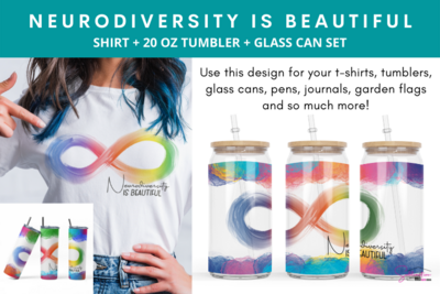Neurodiversity is Beautiful-  20 oz staight + Shirt file + Glass Can