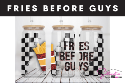 Fries before Guys -  Glass Can