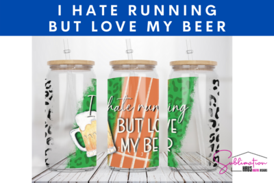 I hate running but love my beer  -  Glass Can