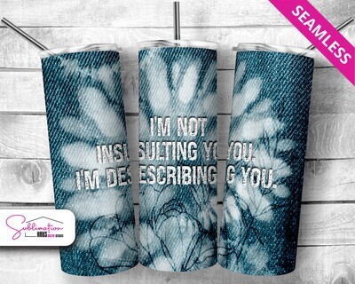 Sarcastic Funny - I'm not insulting you - Tumbler 20 oz Wrap Sublimation