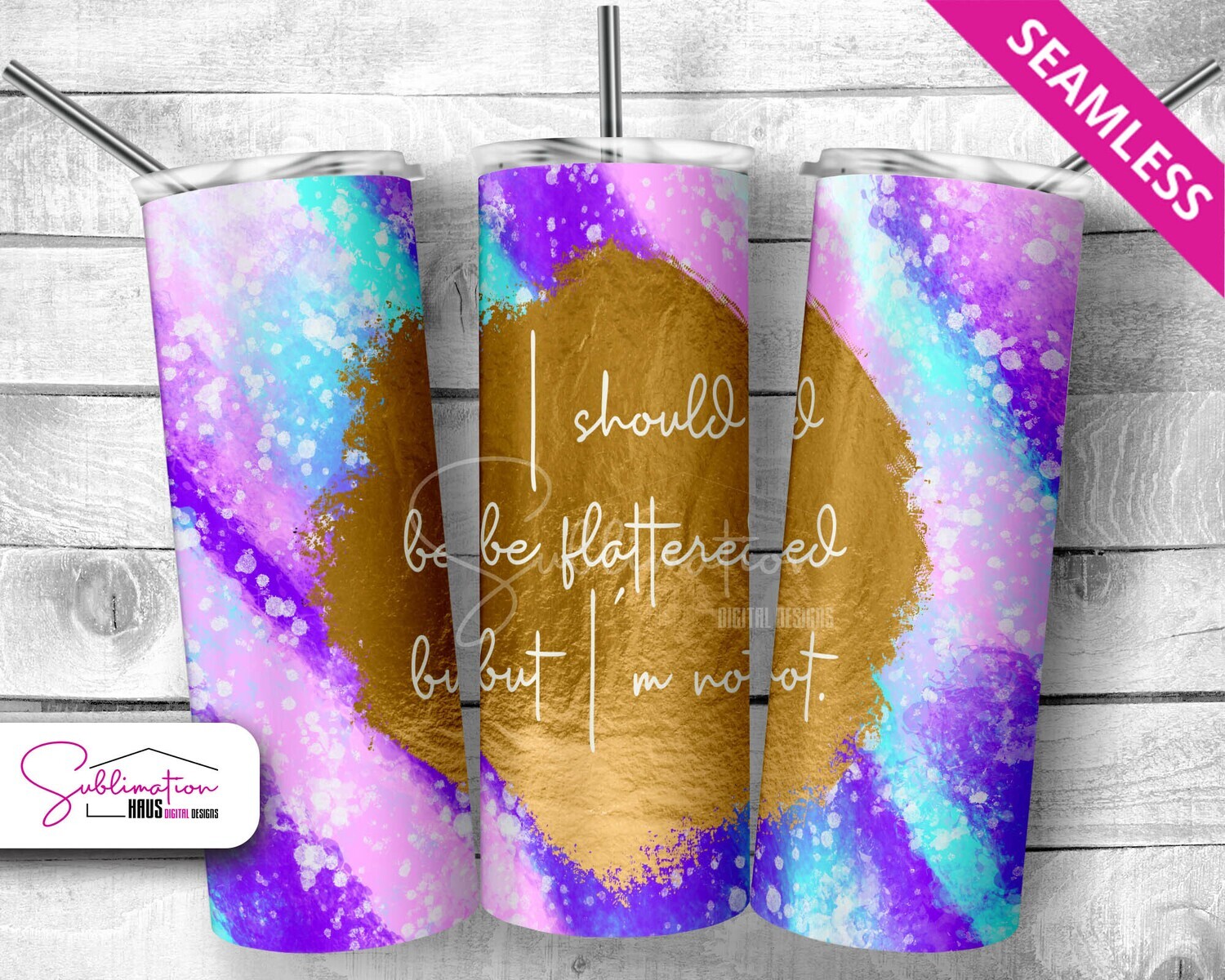 Should Be Flattered - 20oz Tumbler Design