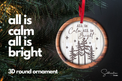 All is Calm All is bright 3d Ornament