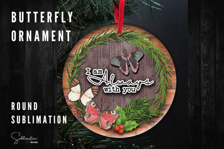 Butterfly I am always with you - Round Ornament -  SUBLIMATION