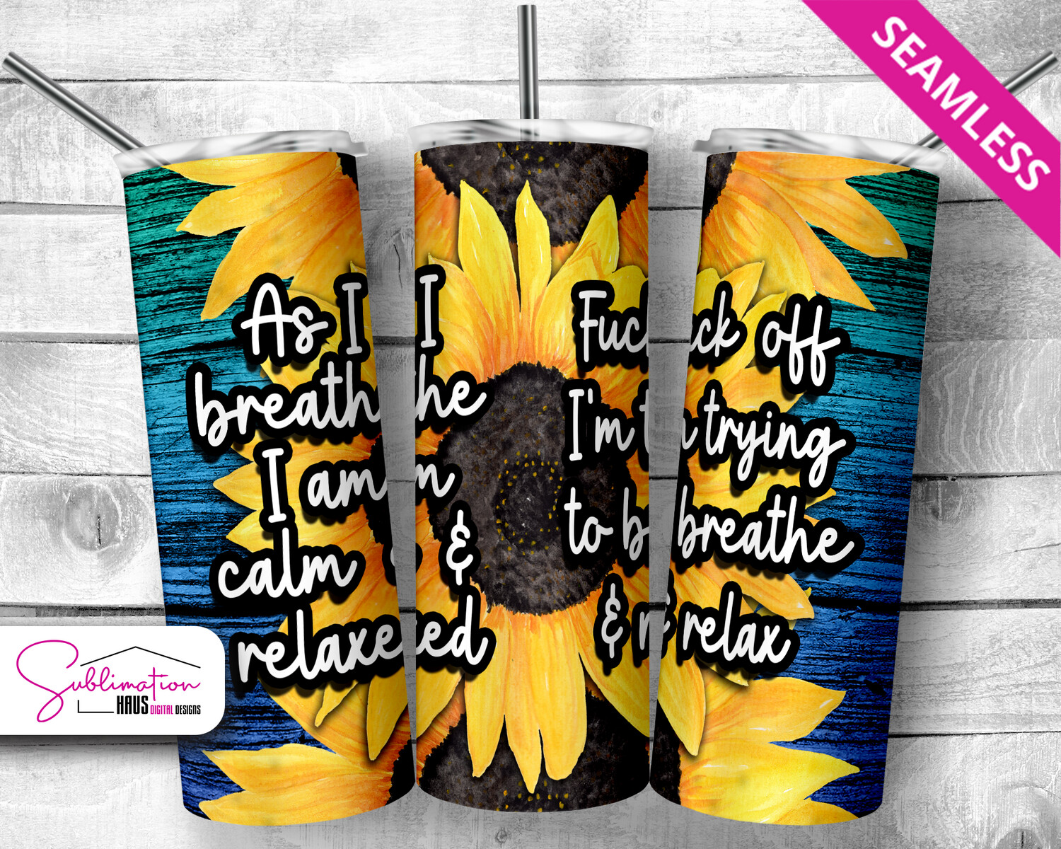 Sunflower Tumbler Wrap - As I breathe I am calm / F Off I'm trying to breathe