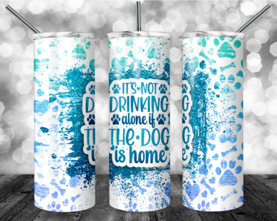 It&#39;s not drinking alone if the dog is home - 20oz tumbler