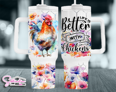 Life is better with Chickens - 40oz Tumbler Design