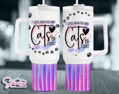 I'm only talking to my CatS today- 40oz Tumbler Design