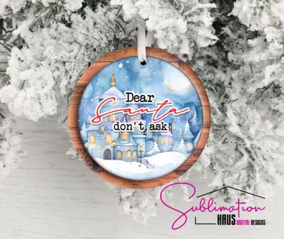 Dear Santa Don&#39;t Ask - Round Ornament