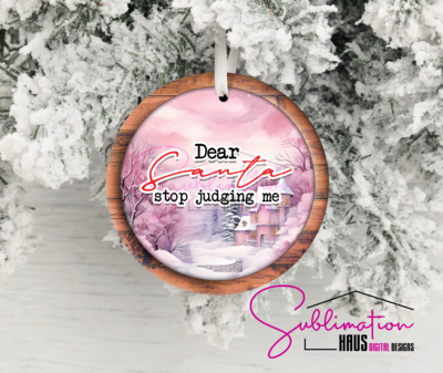 Dear Santa Stop Judging Me - Round Ornament