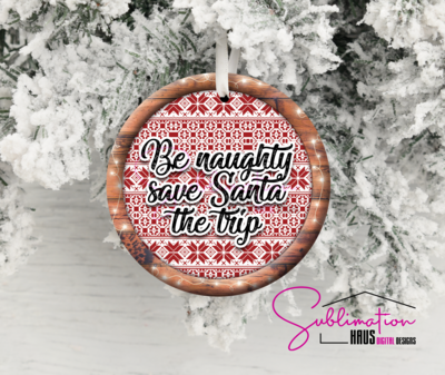 Be Naughty Save Santa the trip Ornament
