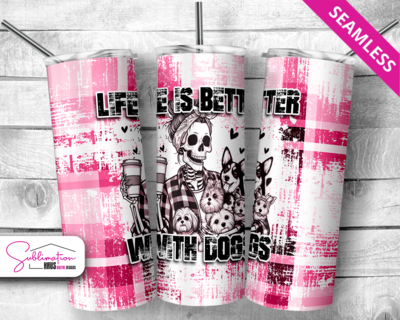 Life is better with Dogs - 20oz
