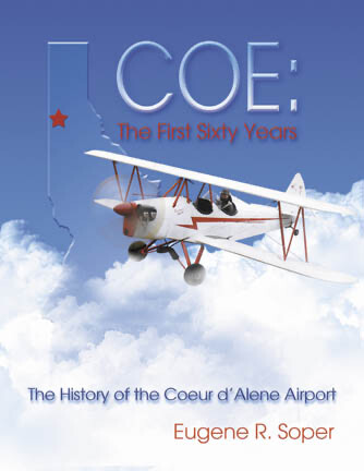 COE - The First Sixty Years, The History of The Coeur d'Alene Airport COE - The First Sixty Years, The History of The Coeur d'Alene Airport