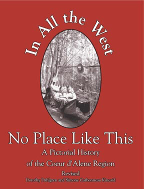 In All the West No Place Like This - A Pictorial History of the Coeur d'Alene Region