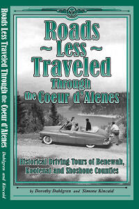 Roads Less Traveled Through the Coeur d'Alenes - Historical Driving Tours of Benewah, Kootenai & Shoshone Counties Roads Less Traveled Through the Coeur d'Alenes - Historical Driving Tours of Benewah, Kootenai & Shoshone Counties